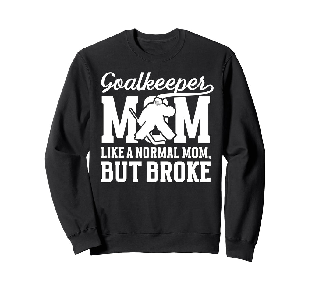 Hockey Goalkeeper Mom Sweatshirt - Casual Everyday Wear Men Women - T-Shirt, Sweatshirt, Hoodie