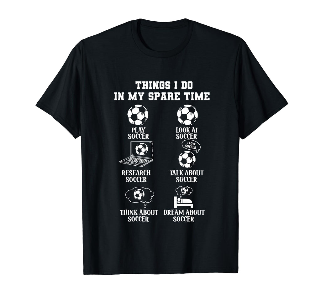 Things I Do My Spare Time Soccer T-Shirt - Minimalist Print for Adults - T-Shirt, Sweatshirt, Hoodie