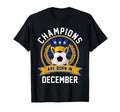 Champions Are Born December Football T-Shirt - Graphic Print for Adults - T-Shirt, Sweatshirt, Hoodie