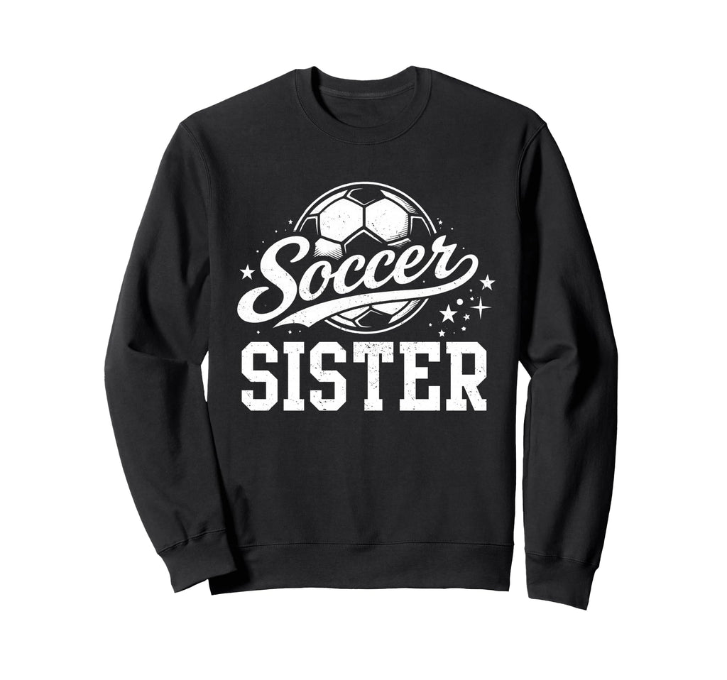 Soccer Sister Family Matching Sweatshirt - Streetwear Style Men Women - T-Shirt, Sweatshirt, Hoodie