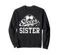 Soccer Sister Family Matching Sweatshirt - Streetwear Style Men Women - T-Shirt, Sweatshirt, Hoodie