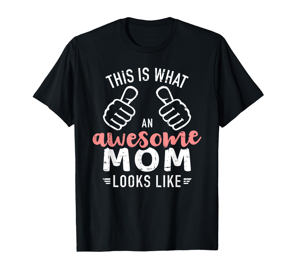 This Is What Awesome Mom Looks Like T-Shirt - Novelty Apparel Men Women - T-Shirt, Sweatshirt, Hoodie