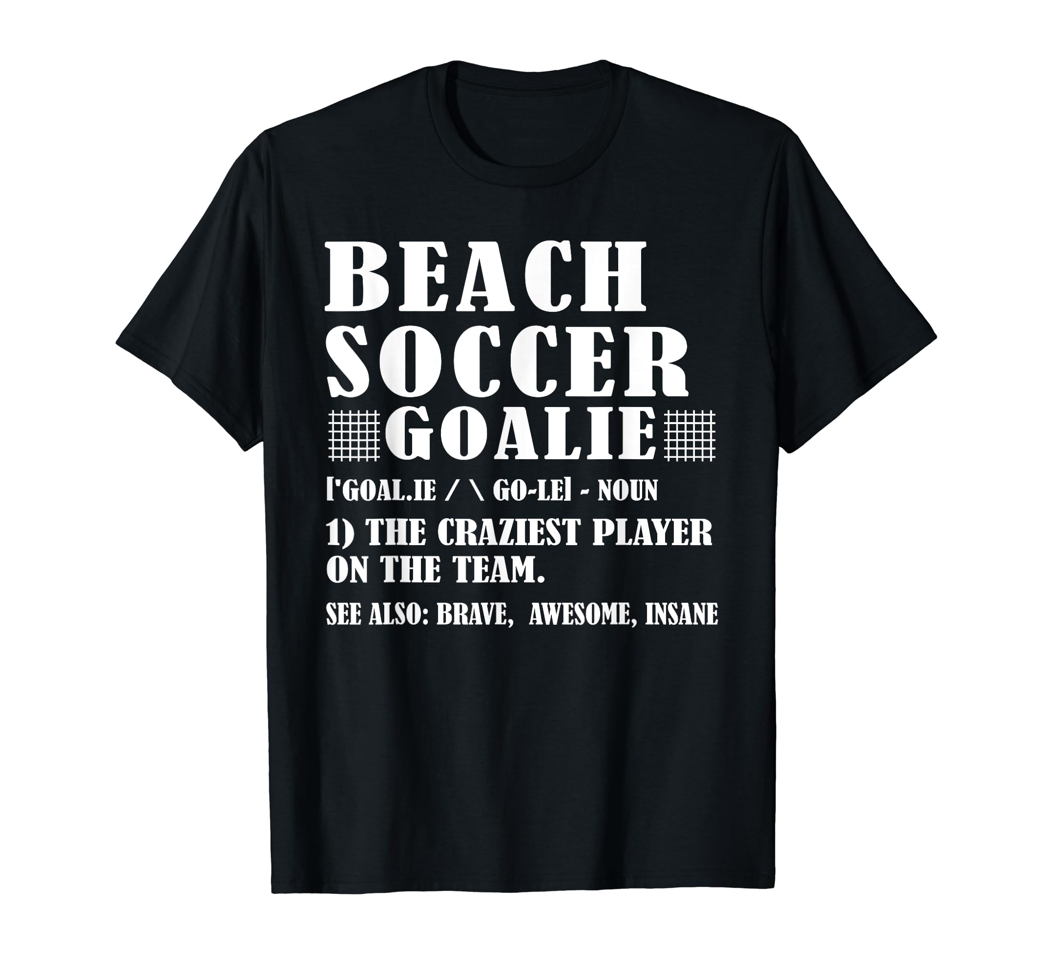 Fun Beach Soccer Goalie Definition T-Shirt - Novelty Apparel Unisex - T-Shirt, Sweatshirt, Hoodie