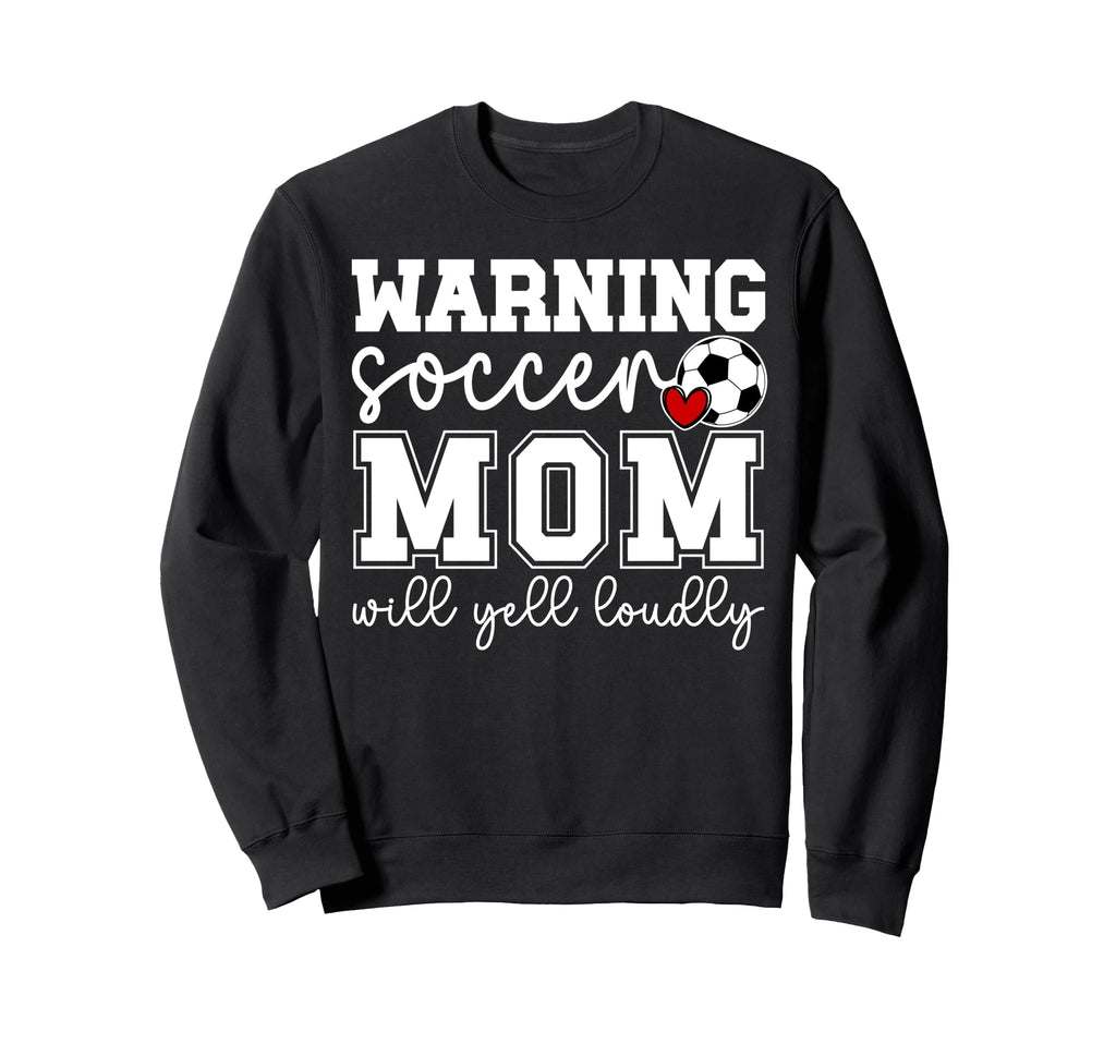 Soccer Mom Will Yell Loudly Mom Sweatshirt - Minimalist Print Men Women - T-Shirt, Sweatshirt, Hoodie