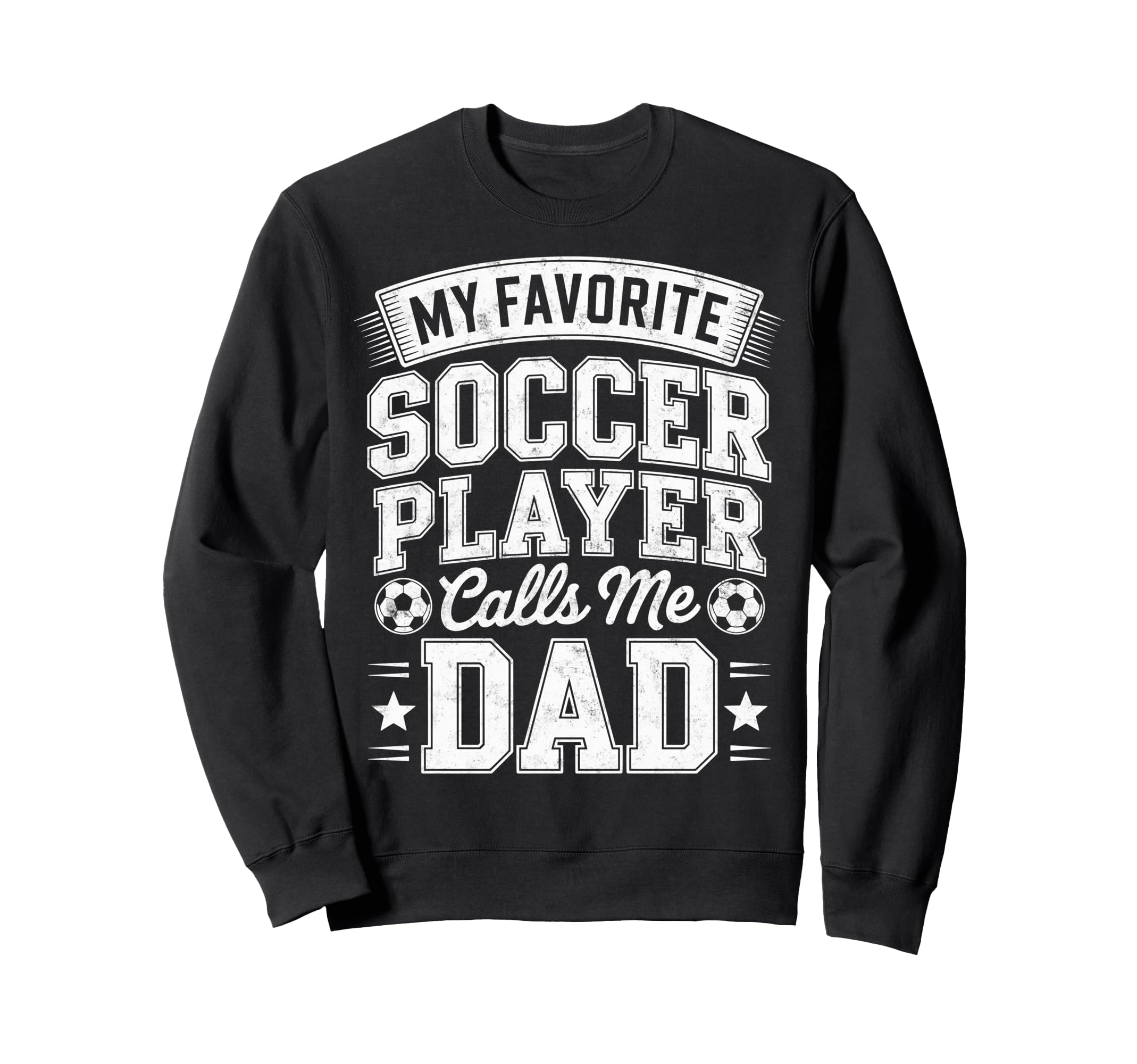 My Favorite Soccer Player Calls Me Dad Sweatshirt - Graphic Print Unisex - T-Shirt, Sweatshirt, Hoodie