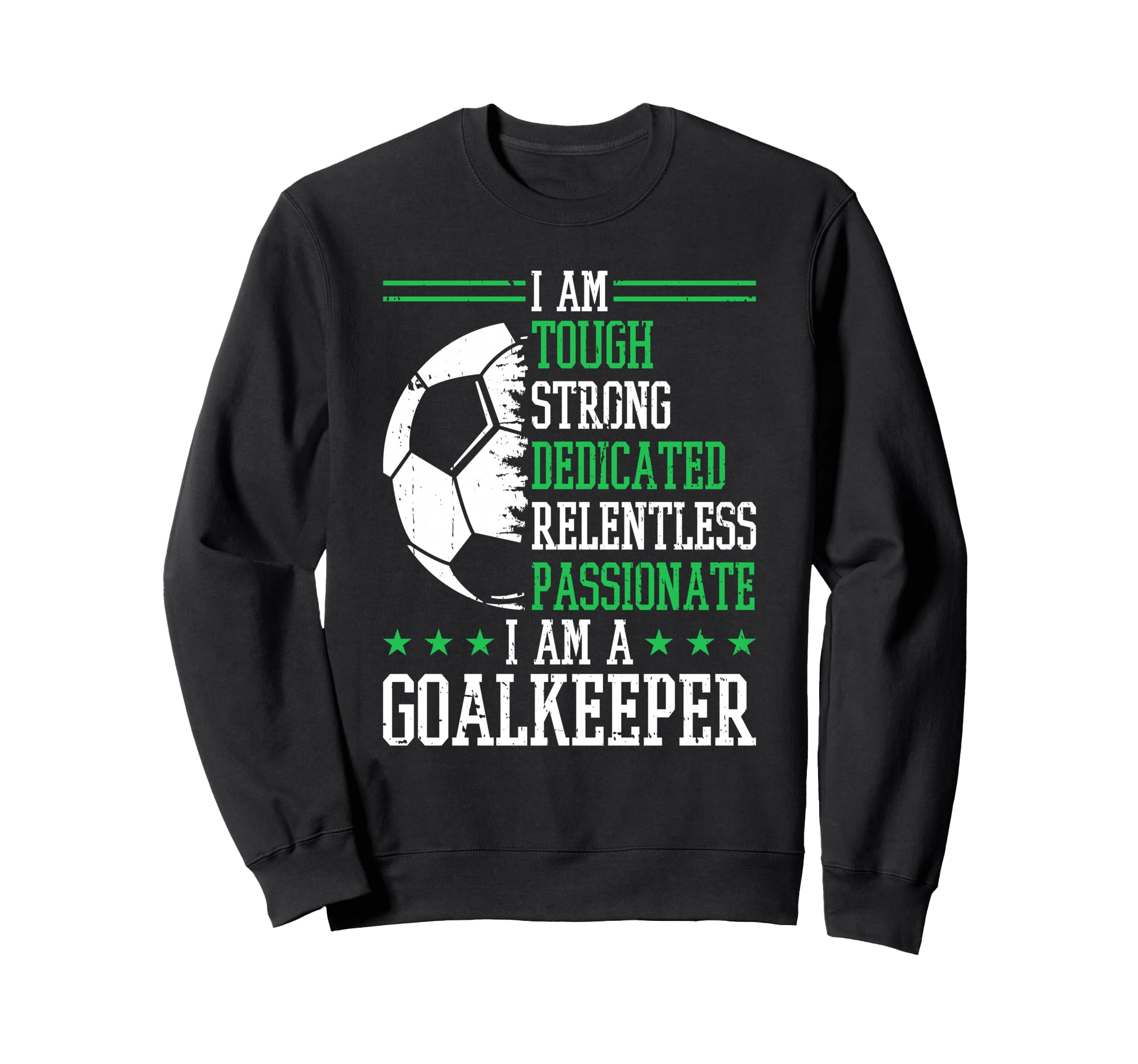I Am Goalkeeper Soccer Goalie Goalkeeper Sweatshirt - Trendy Graphic Unisex - T-Shirt, Sweatshirt, Hoodie