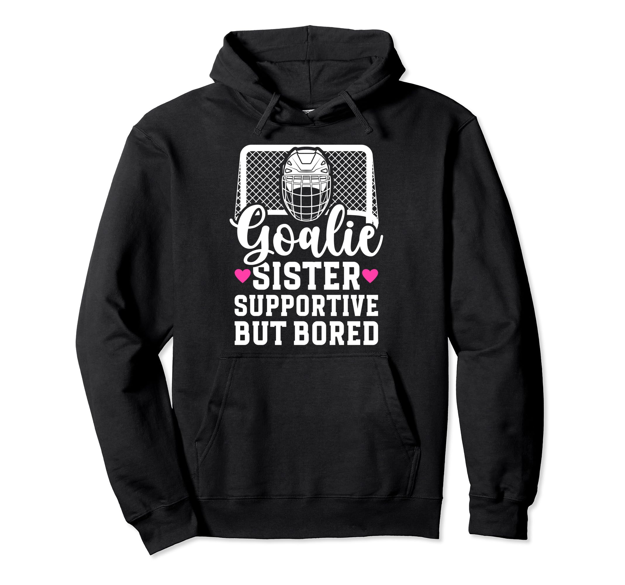 Hockey Goalie Sister Supportive Hoodie - Fun Novelty Design for Adults - T-Shirt, Sweatshirt, Hoodie