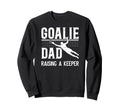 Soccer Goalie Dad Raising Soccer Sweatshirt - Streetwear Style Unisex - T-Shirt, Sweatshirt, Hoodie