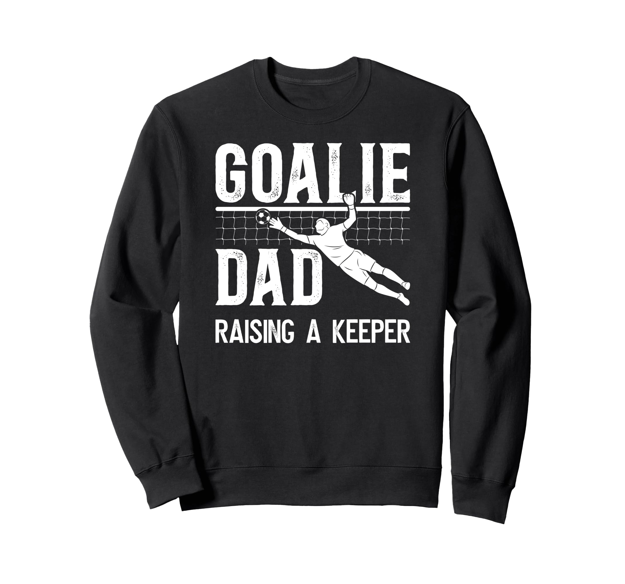 Soccer Goalie Dad Raising Soccer Sweatshirt - Streetwear Style Unisex - T-Shirt, Sweatshirt, Hoodie