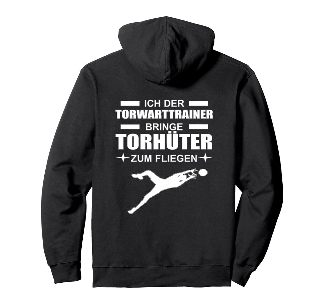 Ich Der Goalkeeper Trainer Bringe Hoodie - Novelty Apparel Men Women - T-Shirt, Sweatshirt, Hoodie
