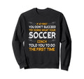 Try Doing What Your Soccer Coach Sweatshirt - Unique Graphic Men Women - T-Shirt, Sweatshirt, Hoodie