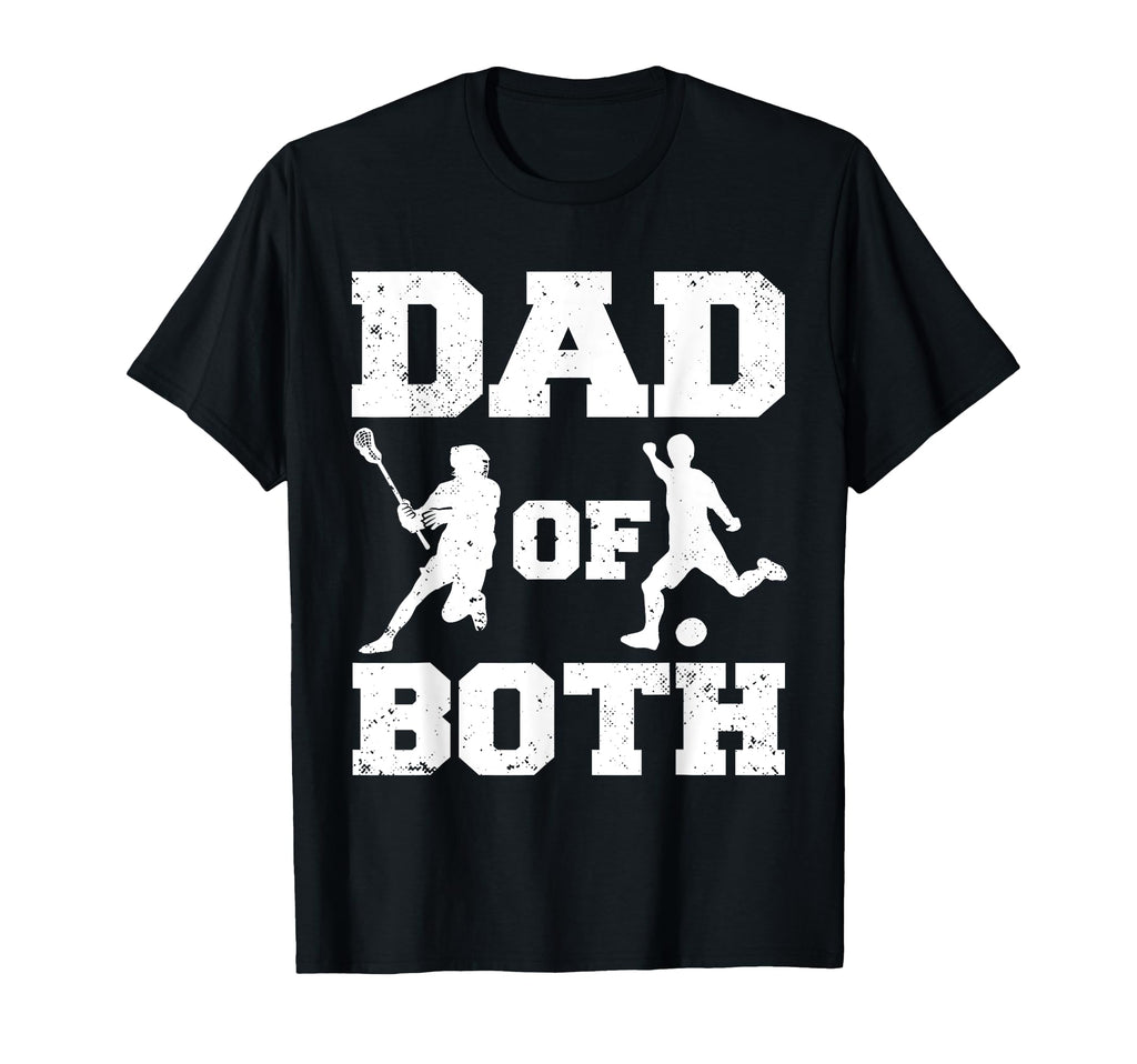 Dad Both Funny Lacrosse Soccer Dad T-Shirt - Unique Graphic Men Women - T-Shirt, Sweatshirt, Hoodie