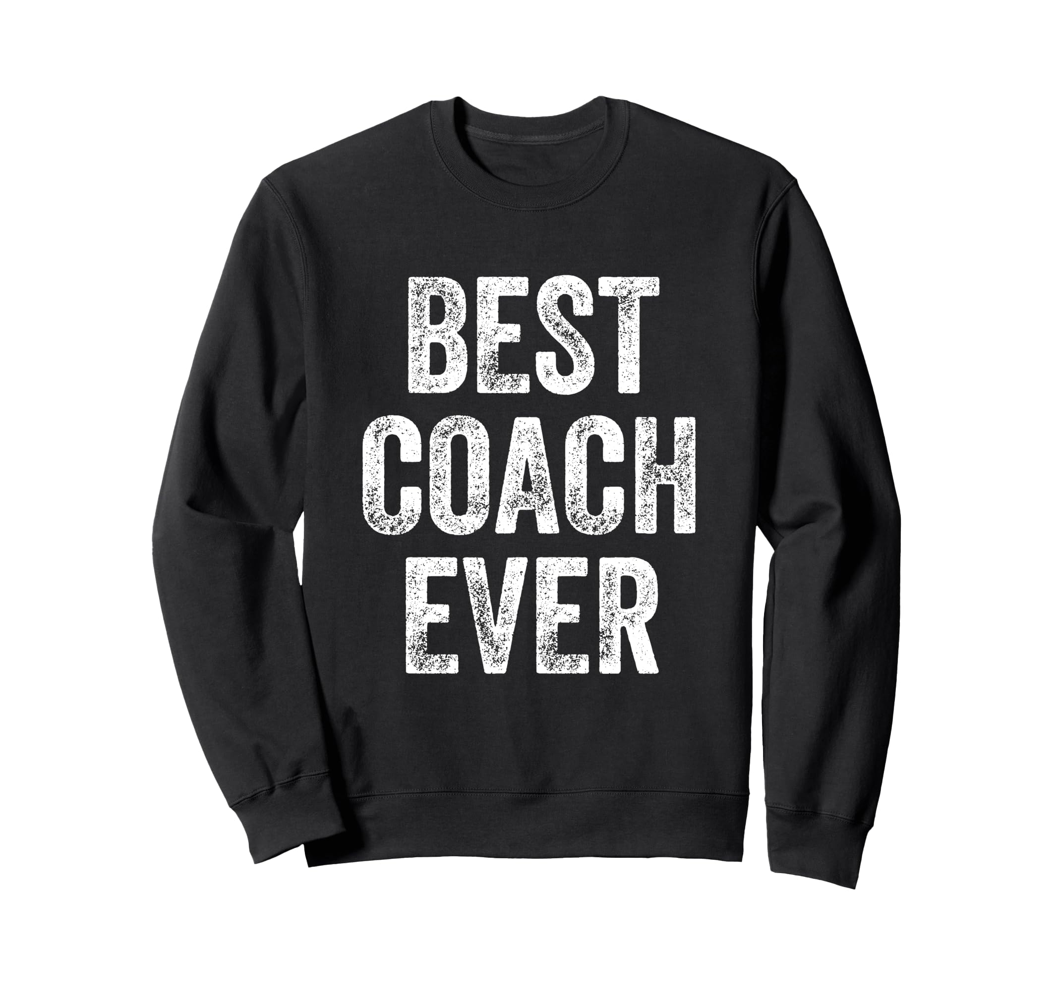 Best Coach Ever Sweatshirt - Casual Everyday Wear Unisex - T-Shirt, Sweatshirt, Hoodie