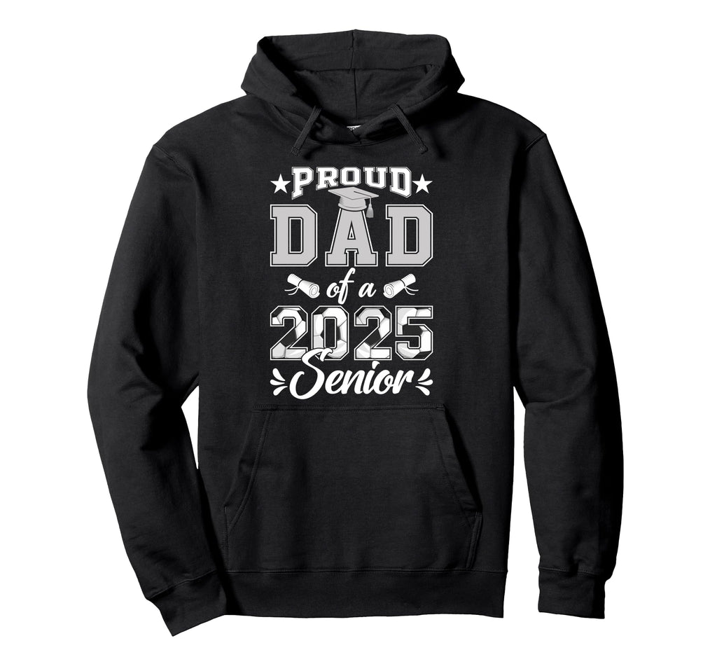 Proud Dad 2025 Senior Soccer Class 2025 Hoodie - Graphic Print Unisex - T-Shirt, Sweatshirt, Hoodie