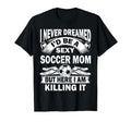 I Never Dreamed Id Be Sexy Soccer Mom T-Shirt - Graphic Print for Adults - T-Shirt, Sweatshirt, Hoodie