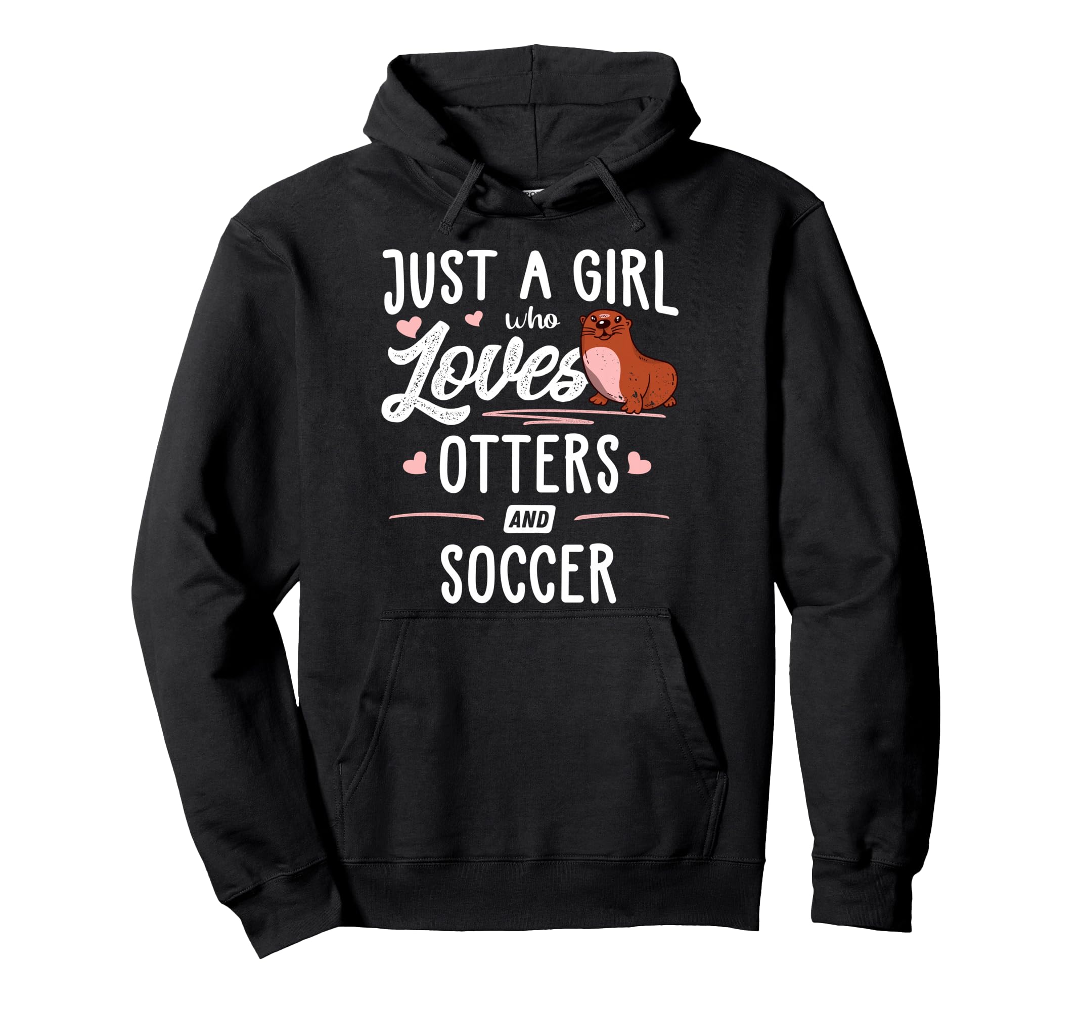 Just Who Loves Otters And Soccer Gift Hoodie - Streetwear Style Unisex - T-Shirt, Sweatshirt, Hoodie