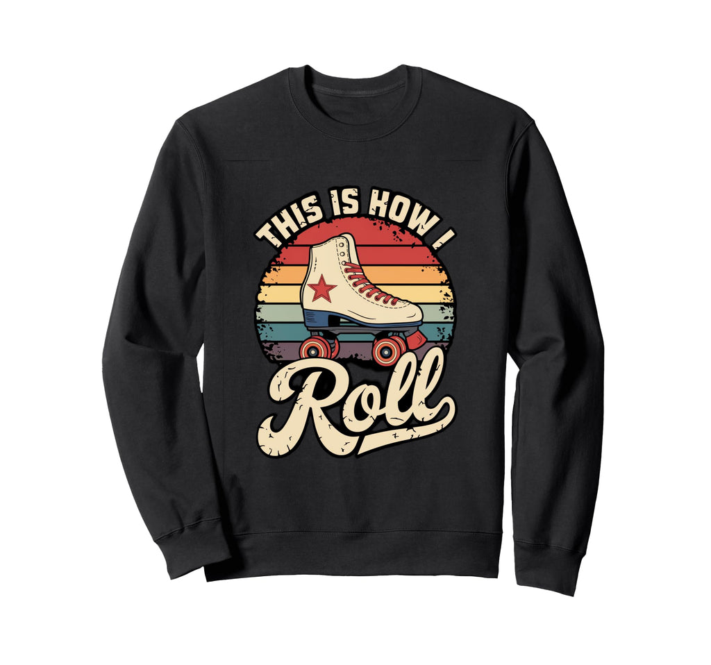 This Is How I Roll Roller Skate Sweatshirt - Novelty Apparel Unisex - T-Shirt, Sweatshirt, Hoodie