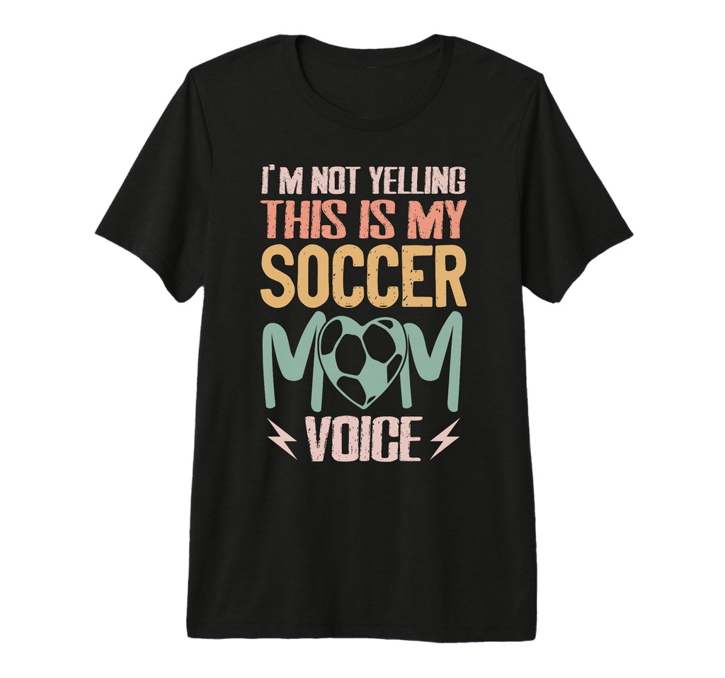 Im Not Yelling This Is My Soccer Mom T-Shirt - Graphic Print Men Women - T-Shirt, Sweatshirt, Hoodie