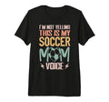 Im Not Yelling This Is My Soccer Mom T-Shirt - Graphic Print Men Women - T-Shirt, Sweatshirt, Hoodie