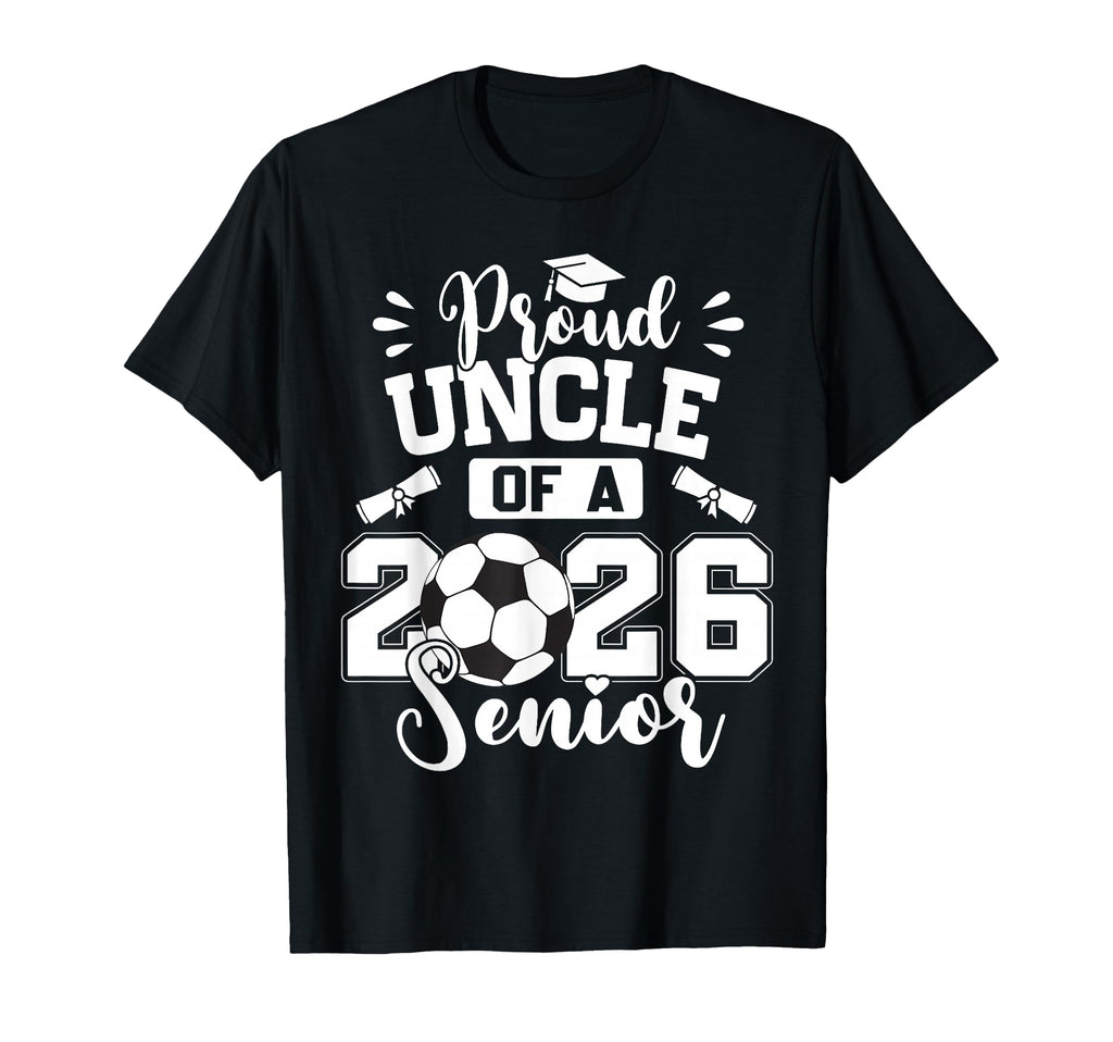 Proud Uncle 2026 Senior Soccer Ball T-Shirt - Casual Everyday Wear Unisex - T-Shirt, Sweatshirt, Hoodie