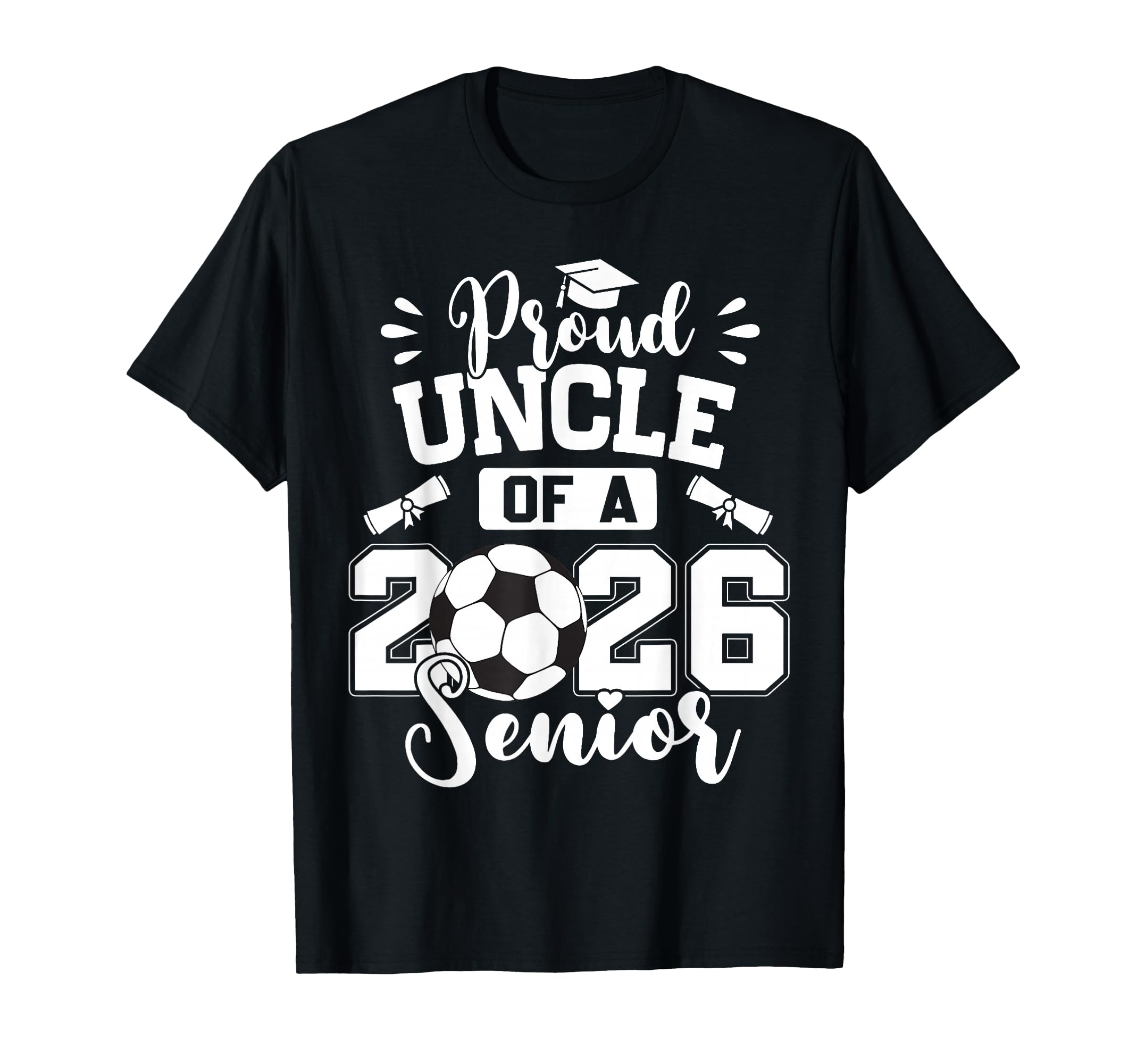 Proud Uncle 2026 Senior Soccer Ball T-Shirt - Casual Everyday Wear Unisex - T-Shirt, Sweatshirt, Hoodie
