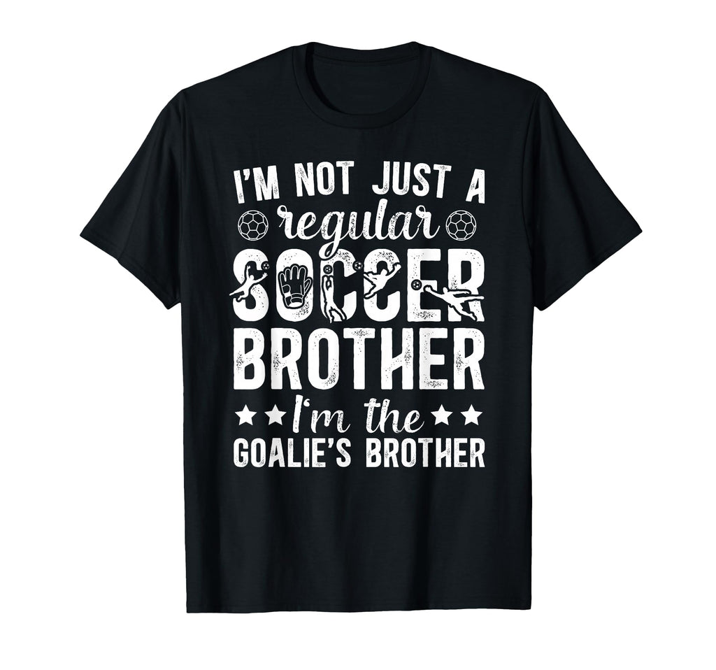 Im Soccer Goalie Brother Soccer Keeper T-Shirt - Unique Graphic for Adults - T-Shirt, Sweatshirt, Hoodie