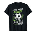 Lifes About Goals Soccer Dad T-Shirt - Novelty Apparel for Adults - T-Shirt, Sweatshirt, Hoodie