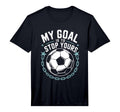 Goal Keeper And Soccer Player My Goal Is T-Shirt - Streetwear Style Unisex - T-Shirt, Sweatshirt, Hoodie