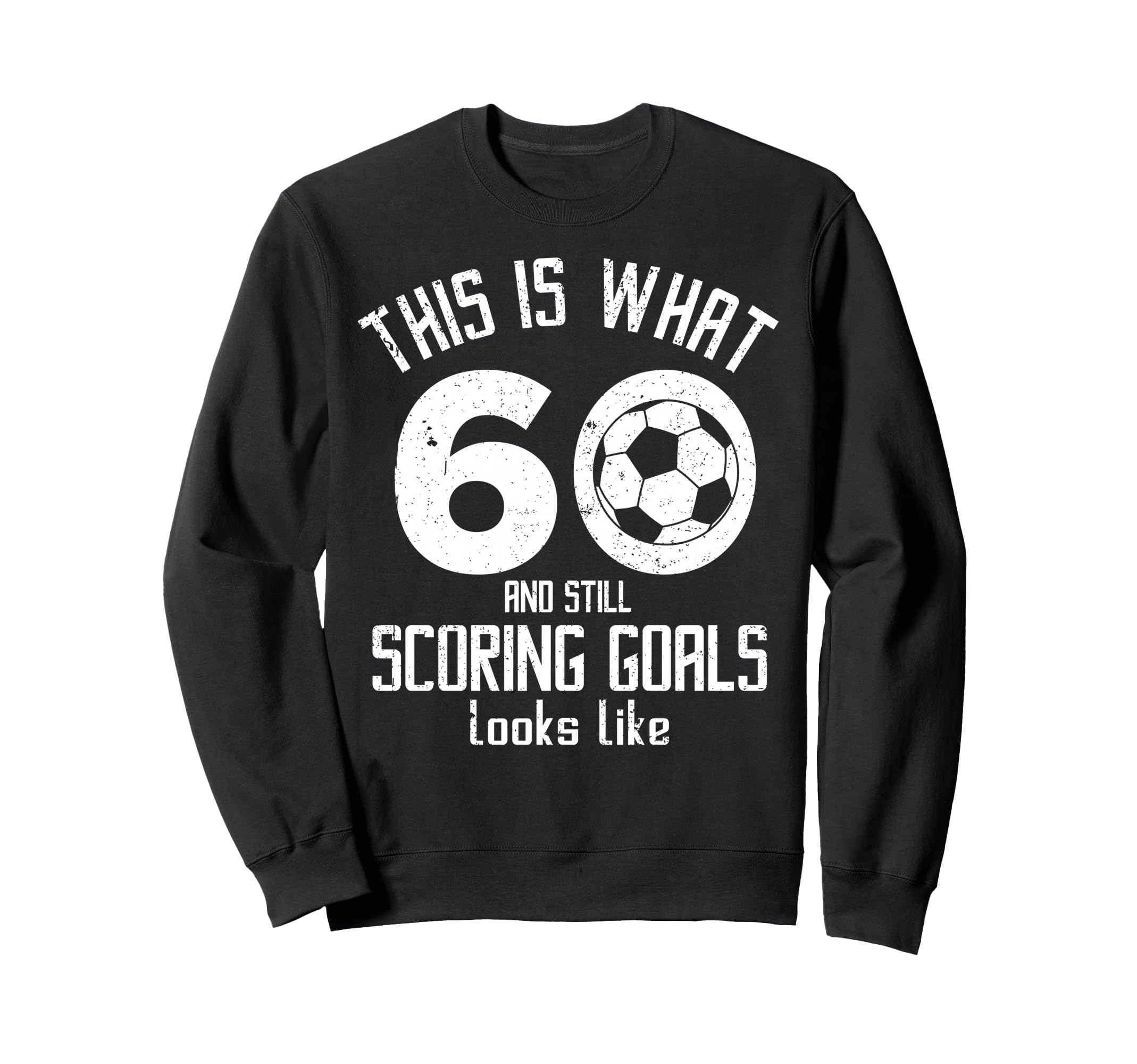 Funny Soccer 60Th Birthday 60 Sweatshirt - Casual Everyday Wear Unisex - T-Shirt, Sweatshirt, Hoodie