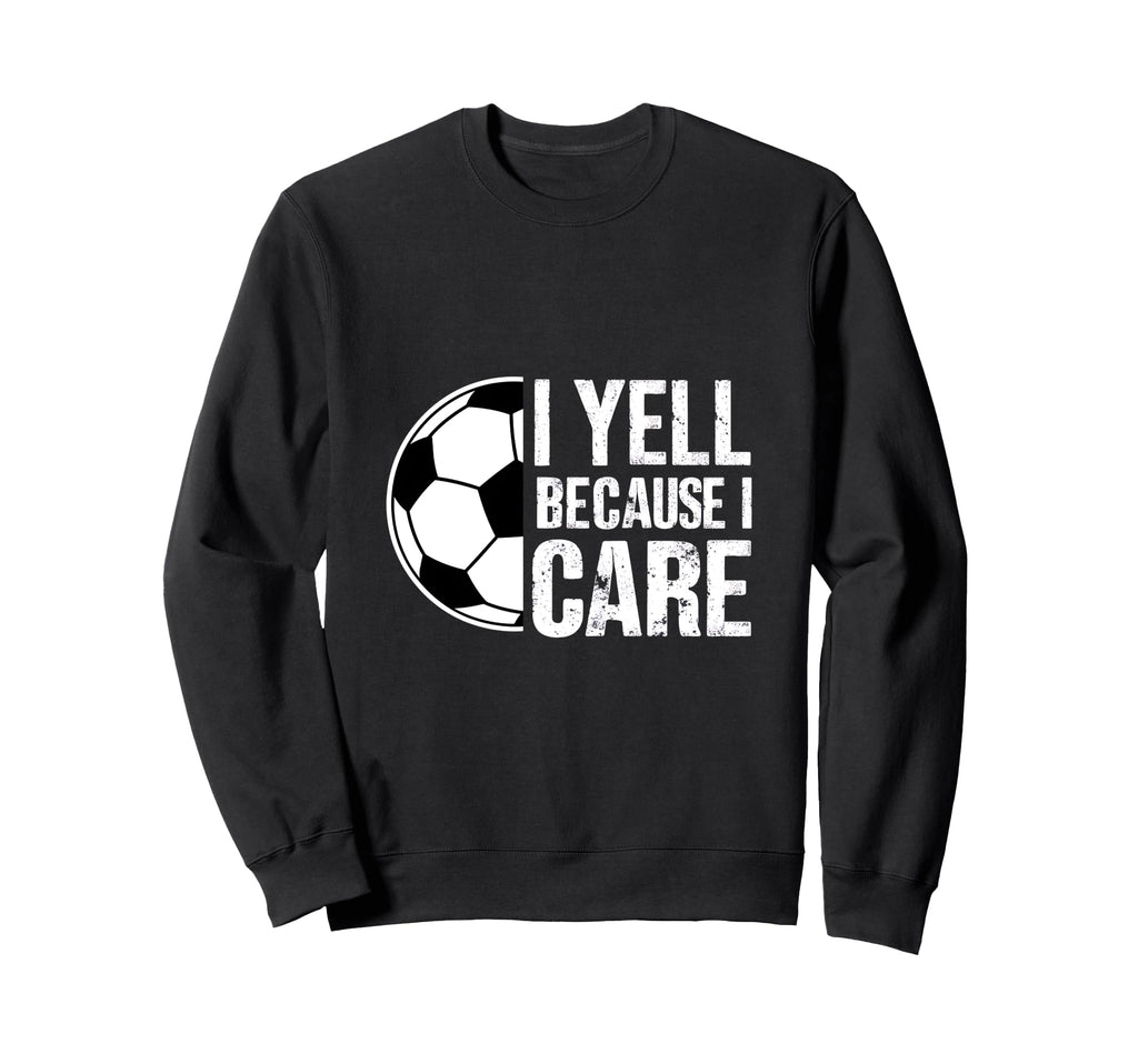 I Yell Because I Care Soccer Coach Sweatshirt - Minimalist Print Men Women - T-Shirt, Sweatshirt, Hoodie