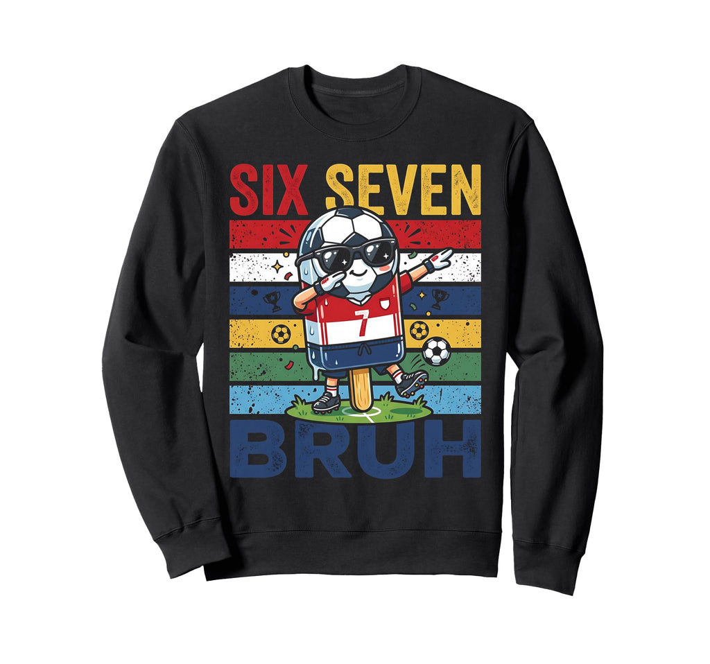 Bruh Dabbing Soccer Popsicle 67 Meme Sweatshirt - Graphic Print Men Women - T-Shirt, Sweatshirt, Hoodie