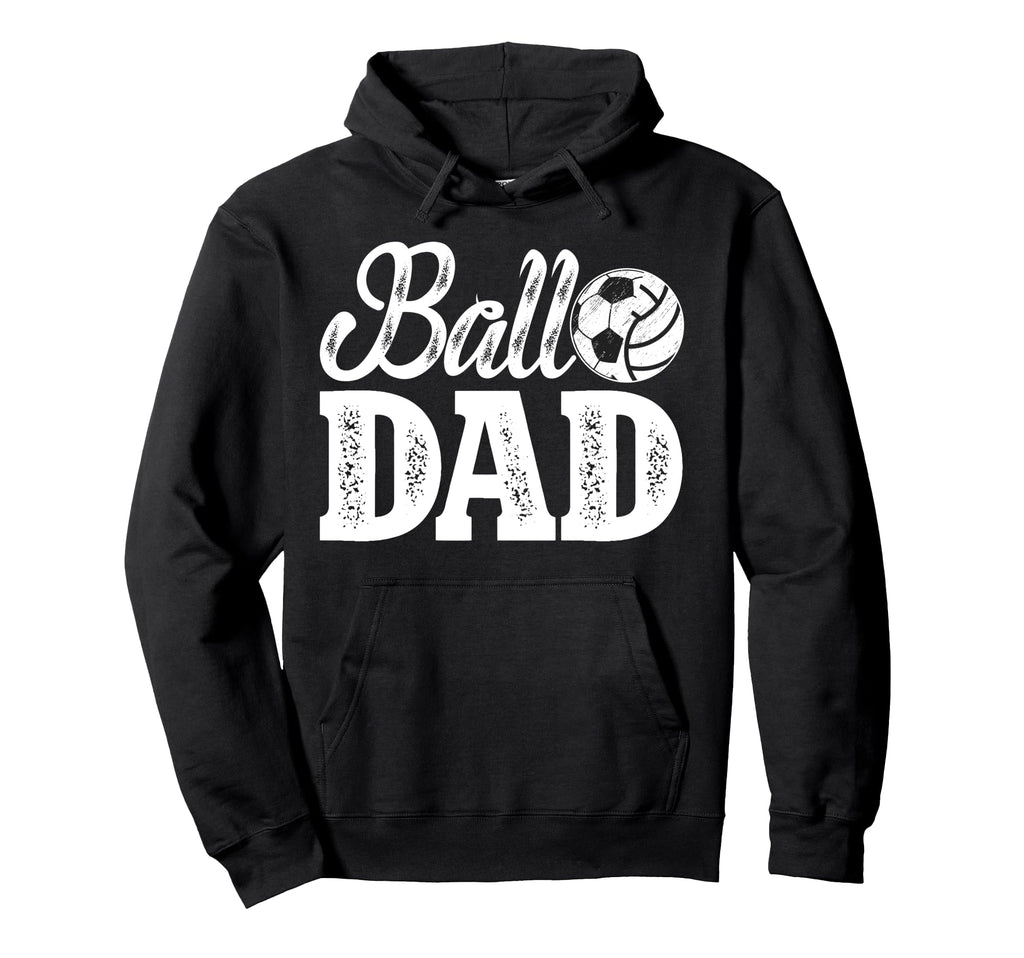 Ball Dad Soccer Volleyball Dad Ballers Hoodie - Novelty Apparel Men Women - T-Shirt, Sweatshirt, Hoodie