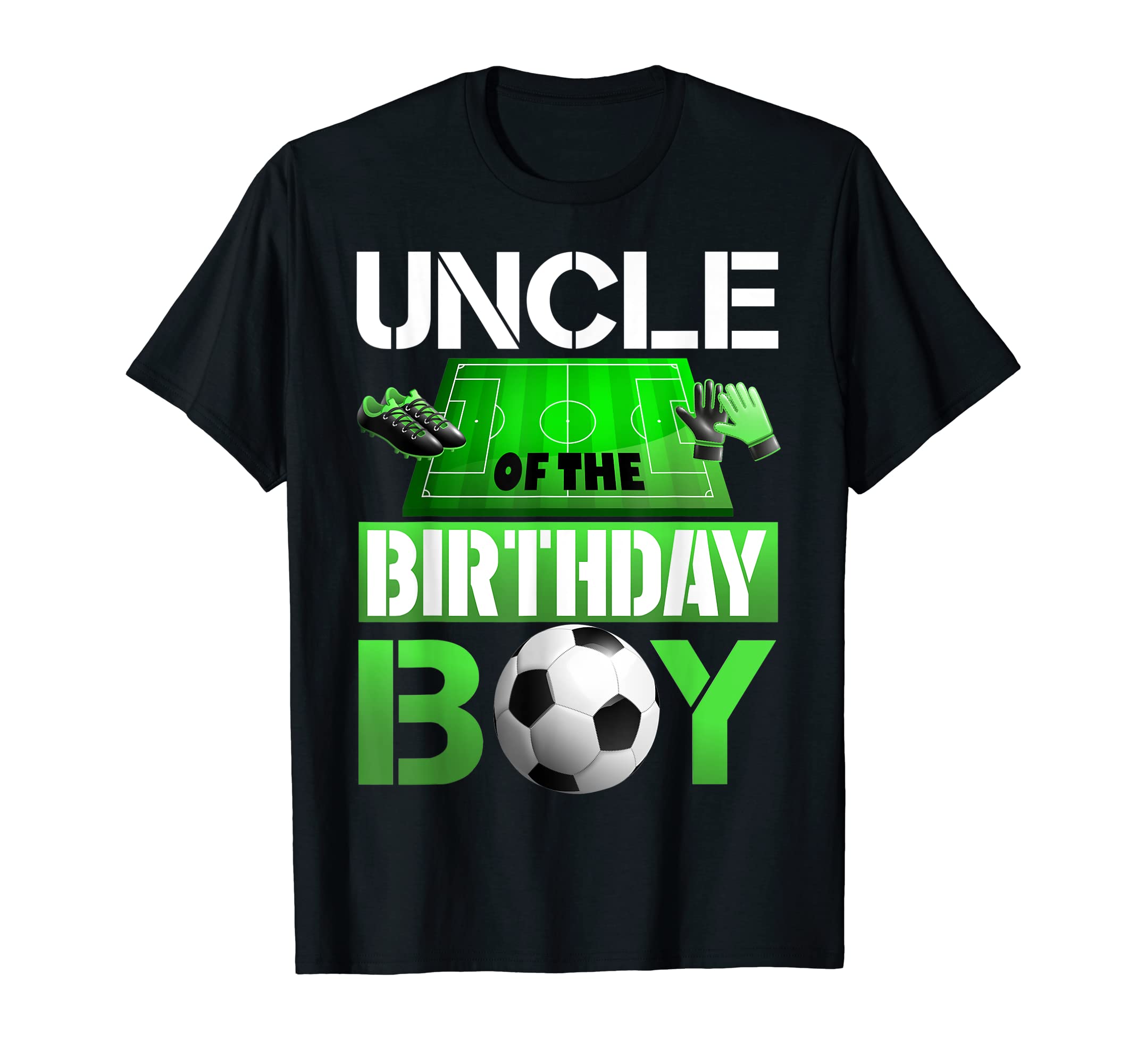 Uncle Birthday Soccer Sport T-Shirt - Casual Everyday Wear Men Women - T-Shirt, Sweatshirt, Hoodie