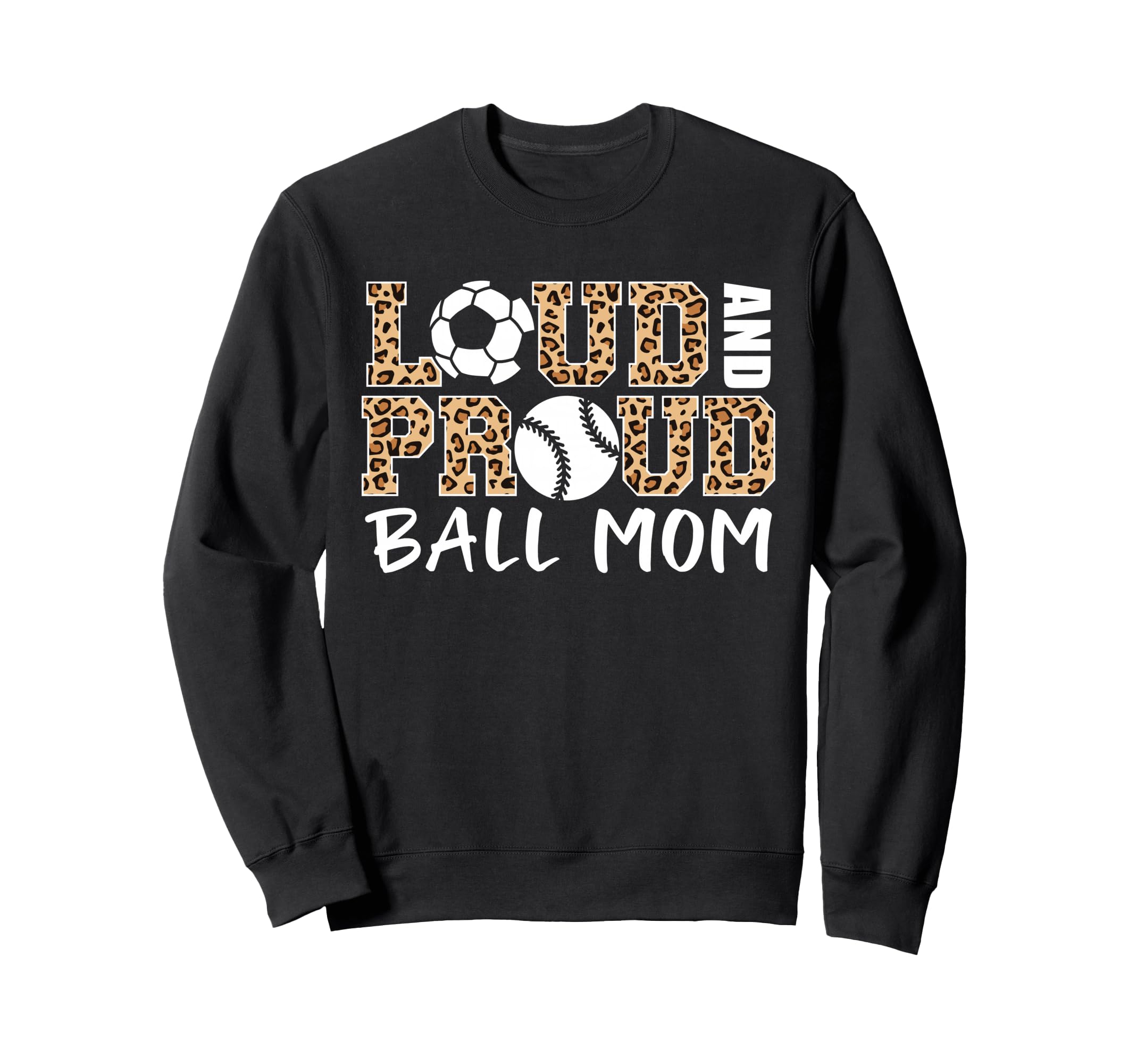 Loud And Proud Ball Mom Leopard Soccer Sweatshirt - Graphic Print Unisex - T-Shirt, Sweatshirt, Hoodie