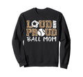 Loud And Proud Ball Mom Leopard Sweatshirt - Streetwear Style Unisex - T-Shirt, Sweatshirt, Hoodie