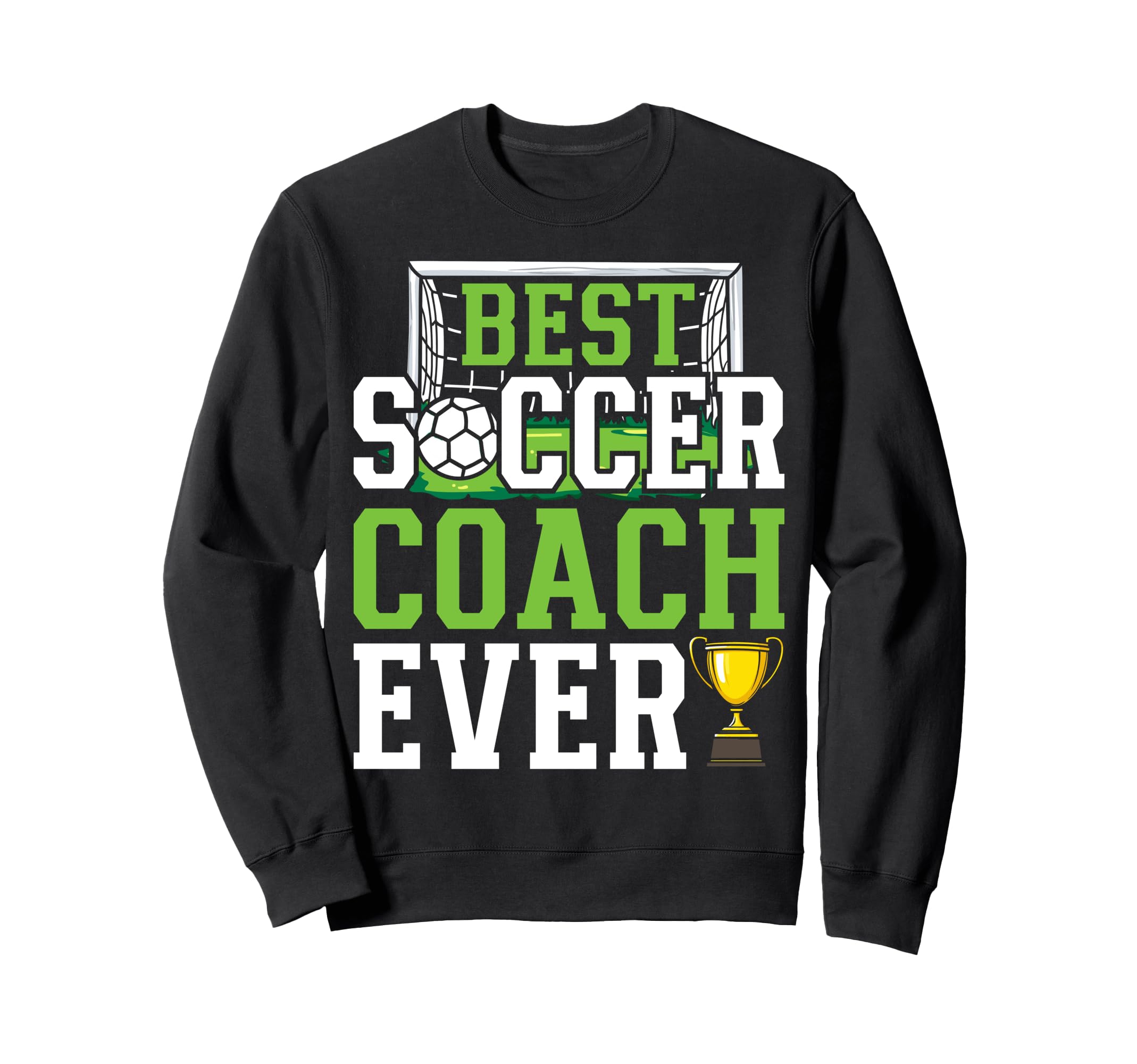 Best Soccer Coach Ever Funny Sweatshirt - Streetwear Style Men Women - T-Shirt, Sweatshirt, Hoodie