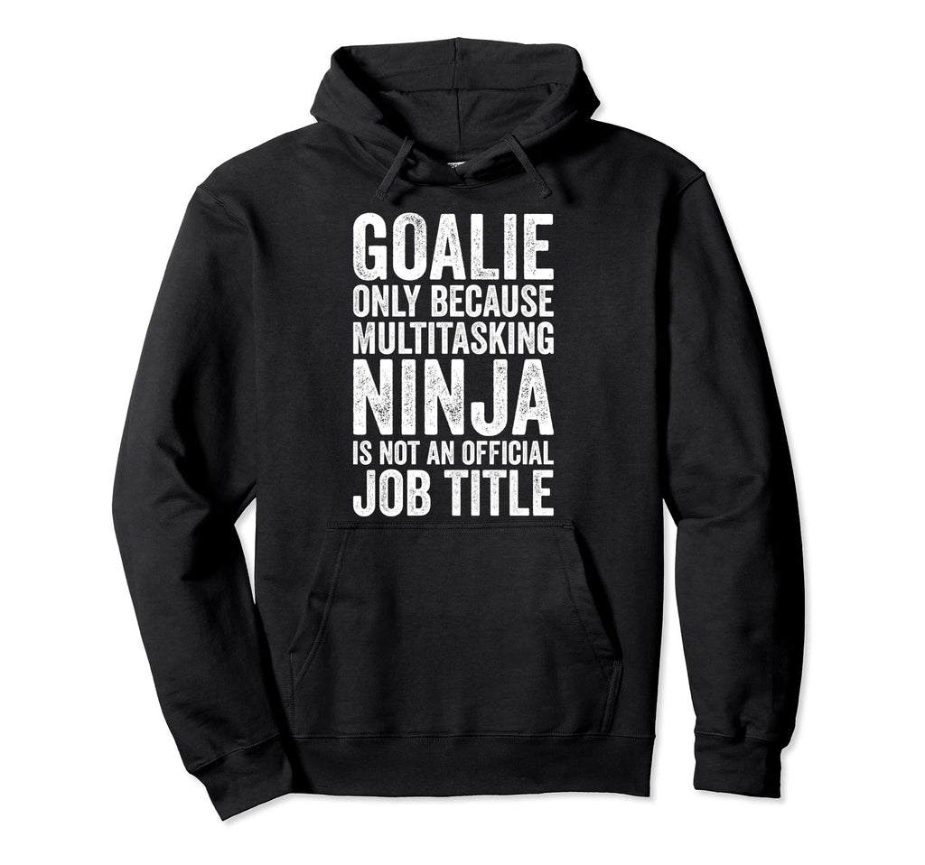 Goalie Only Because Multitasking Soccer Hoodie - Graphic Print Men Women - T-Shirt, Sweatshirt, Hoodie