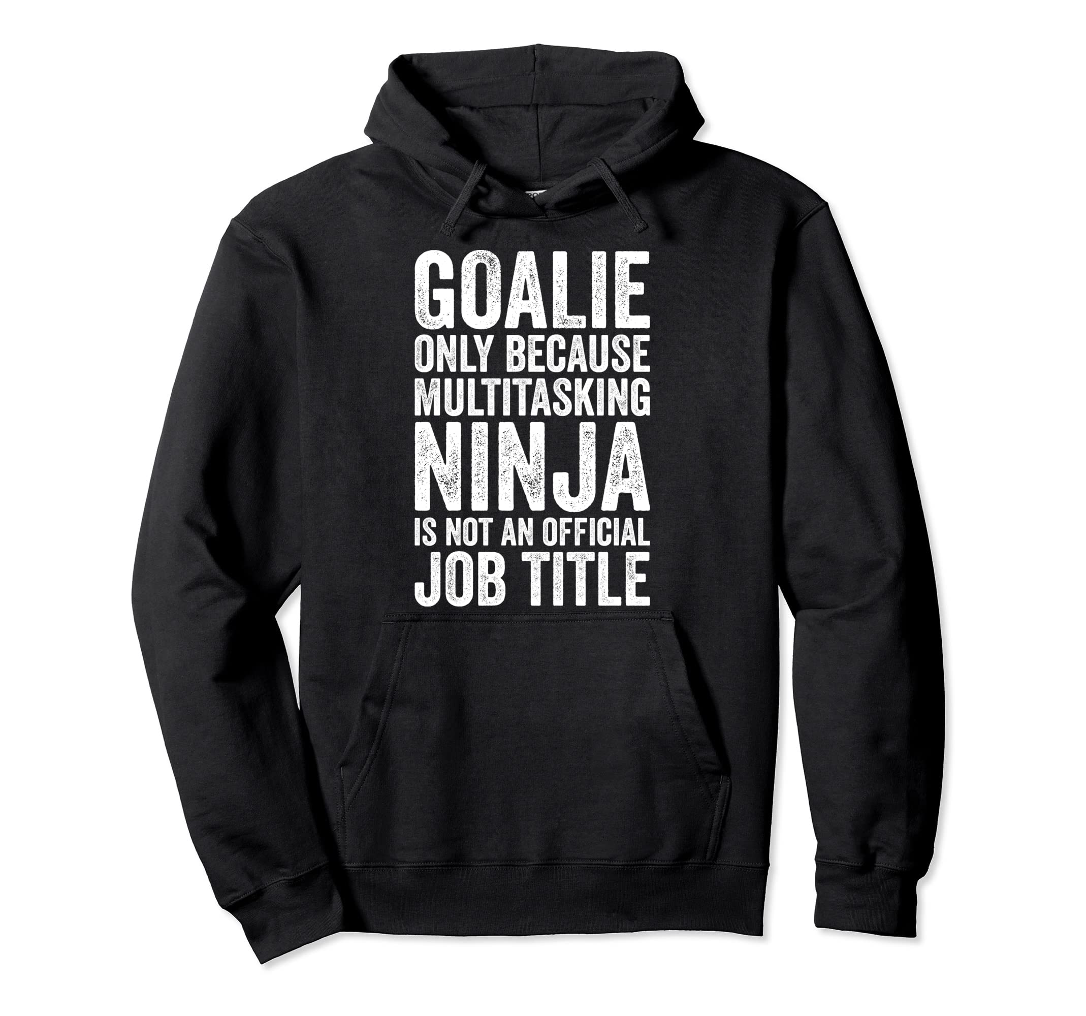 Goalie Only Because Multitasking Soccer Hoodie - Graphic Print Men Women - T-Shirt, Sweatshirt, Hoodie