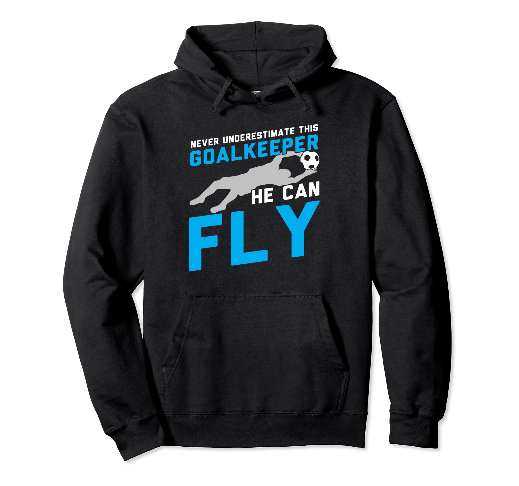 Never Underestimate This Goalkeeper He Can Hoodie - Trendy Graphic Unisex - T-Shirt, Sweatshirt, Hoodie