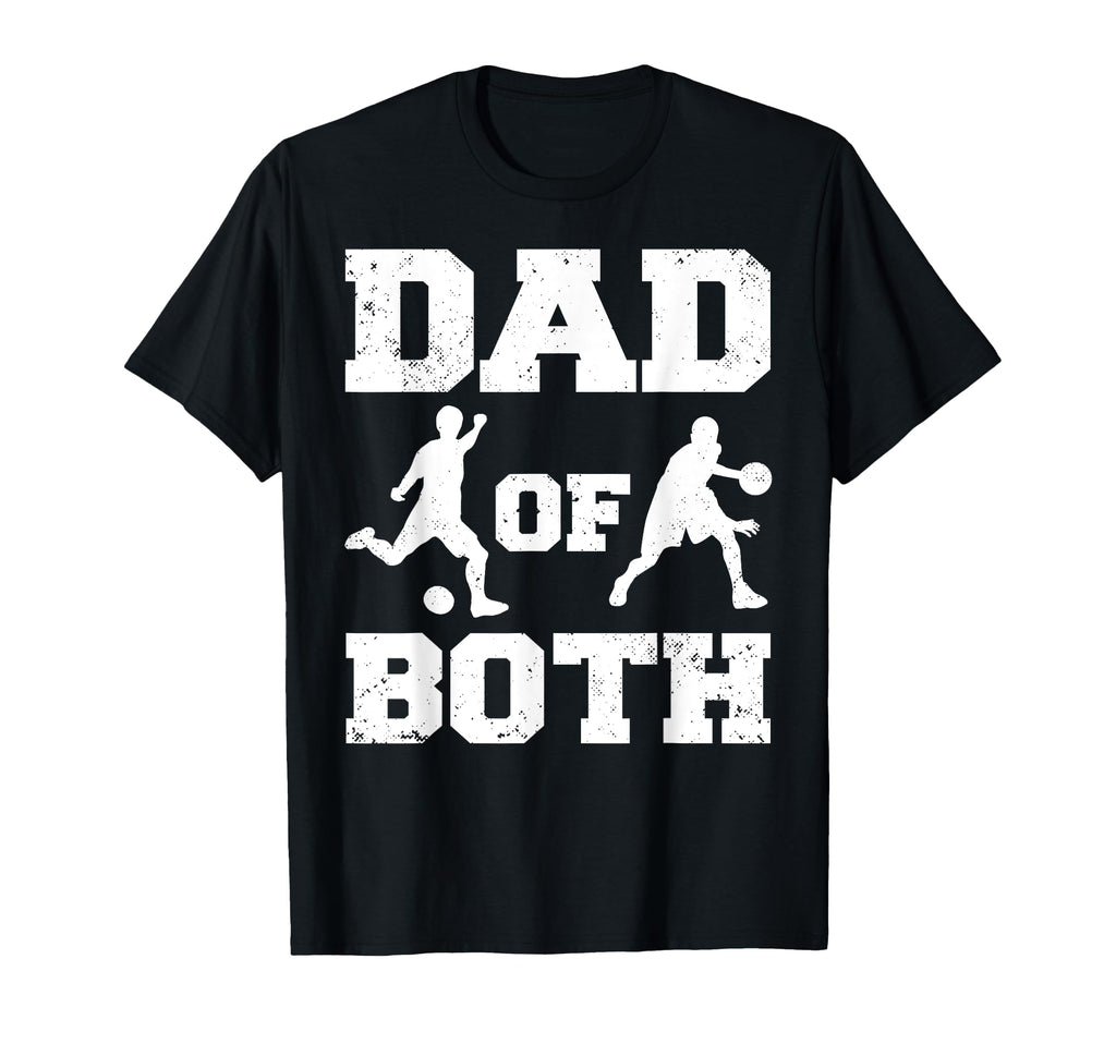 Dad Both Funny Soccer Basketball Dad T-Shirt - Novelty Apparel Unisex - T-Shirt, Sweatshirt, Hoodie