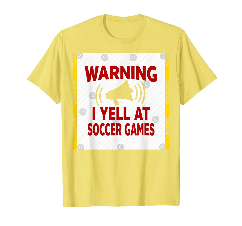 Warning I Yell Soccer Games T-Shirt - Streetwear Style for Adults - T-Shirt, Sweatshirt, Hoodie