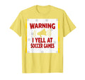 Warning I Yell Soccer Games T-Shirt - Streetwear Style for Adults - T-Shirt, Sweatshirt, Hoodie