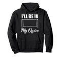 Ill Be My Office Soccer Funny Soccer Hoodie - Unique Graphic for Adults - T-Shirt, Sweatshirt, Hoodie