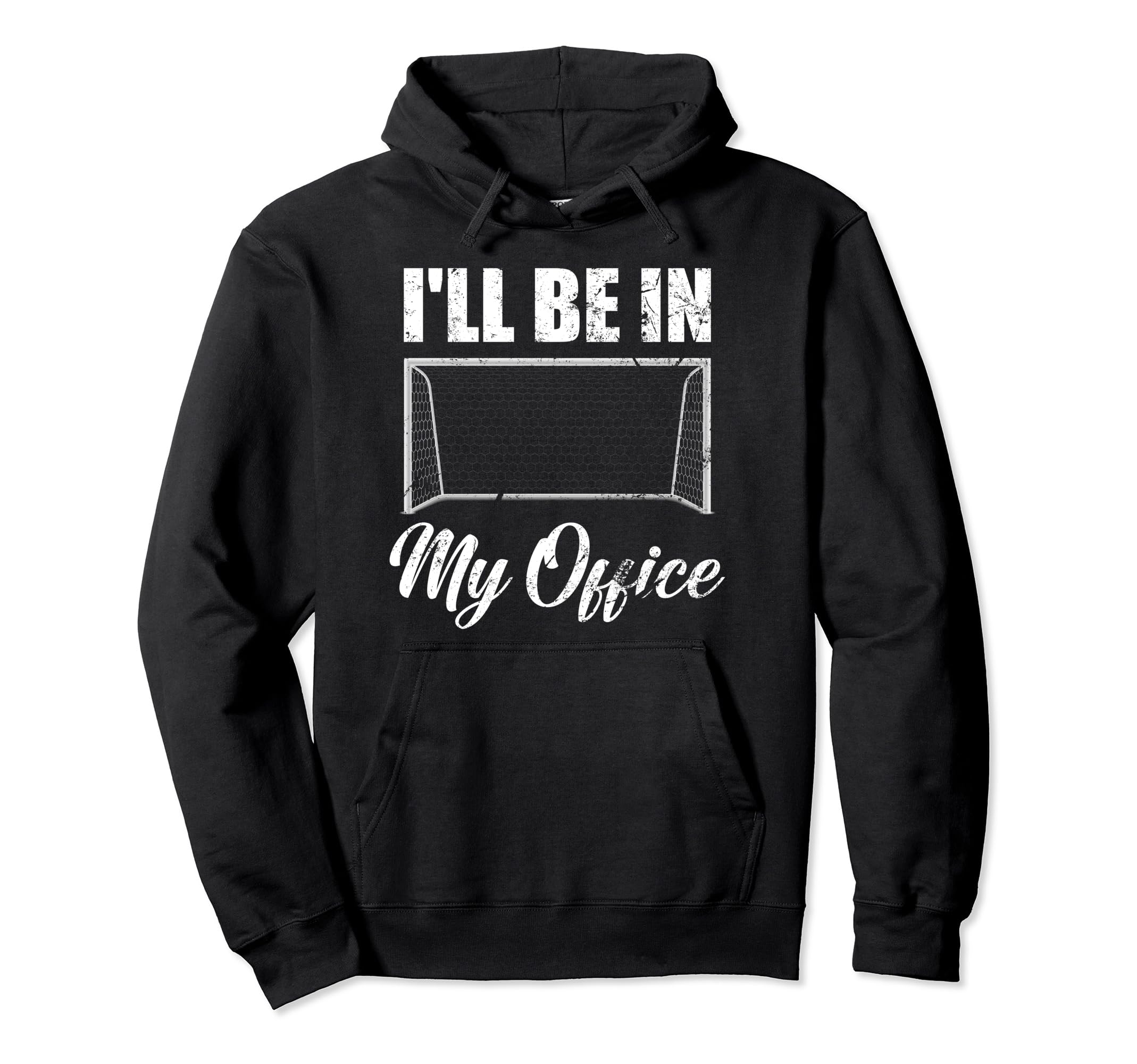 Ill Be My Office Soccer Funny Soccer Hoodie - Unique Graphic for Adults - T-Shirt, Sweatshirt, Hoodie