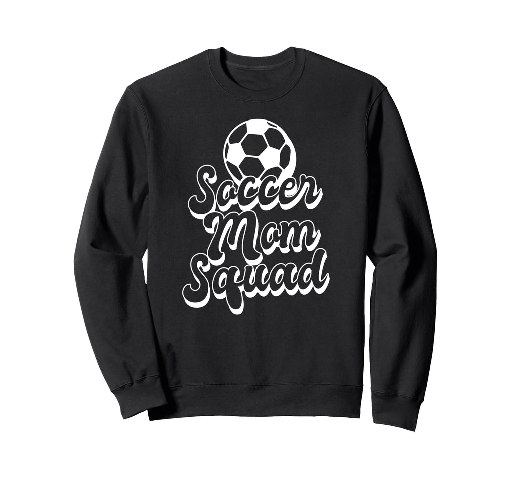 Soccer Sports Funny Soccer Mom Squad Sweatshirt - Streetwear Style Unisex - T-Shirt, Sweatshirt, Hoodie