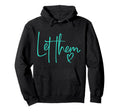 Let Them Heart Script Aqua Teal Let Them Hoodie - Novelty Apparel Men Women - T-Shirt, Sweatshirt, Hoodie