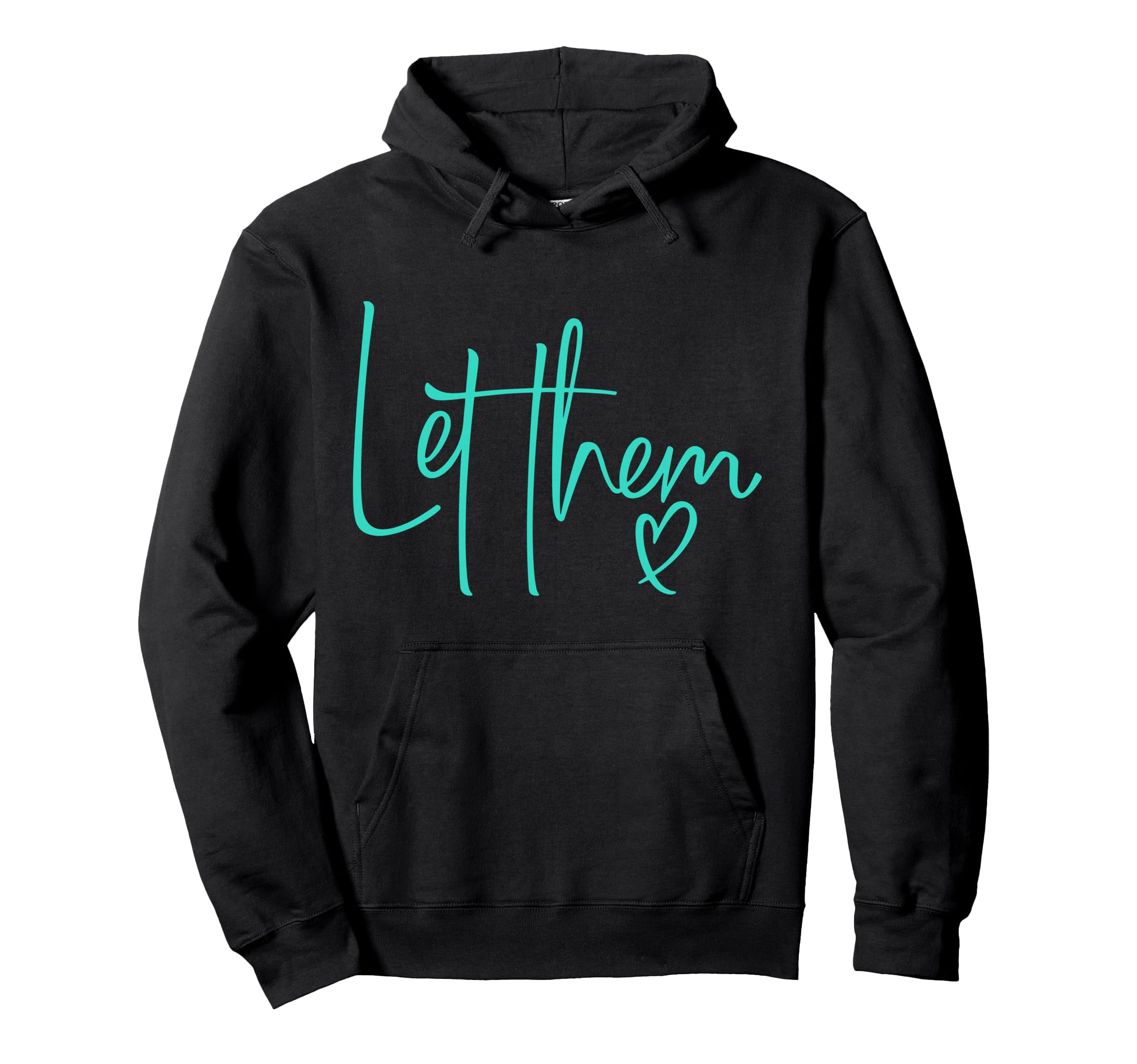 Let Them Heart Script Aqua Teal Let Them Hoodie - Novelty Apparel Men Women - T-Shirt, Sweatshirt, Hoodie