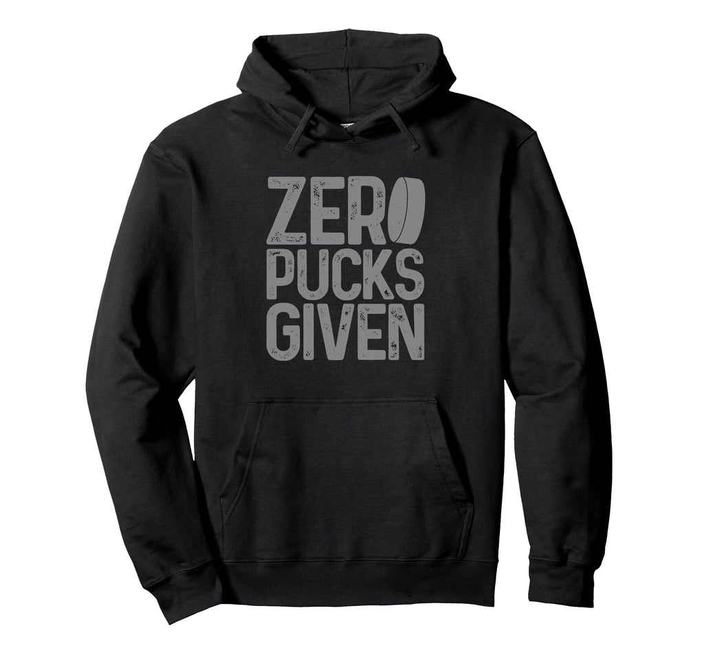 Hockey Zero Pucks Given Funny Hoodie - Casual Everyday Wear Men Women - T-Shirt, Sweatshirt, Hoodie