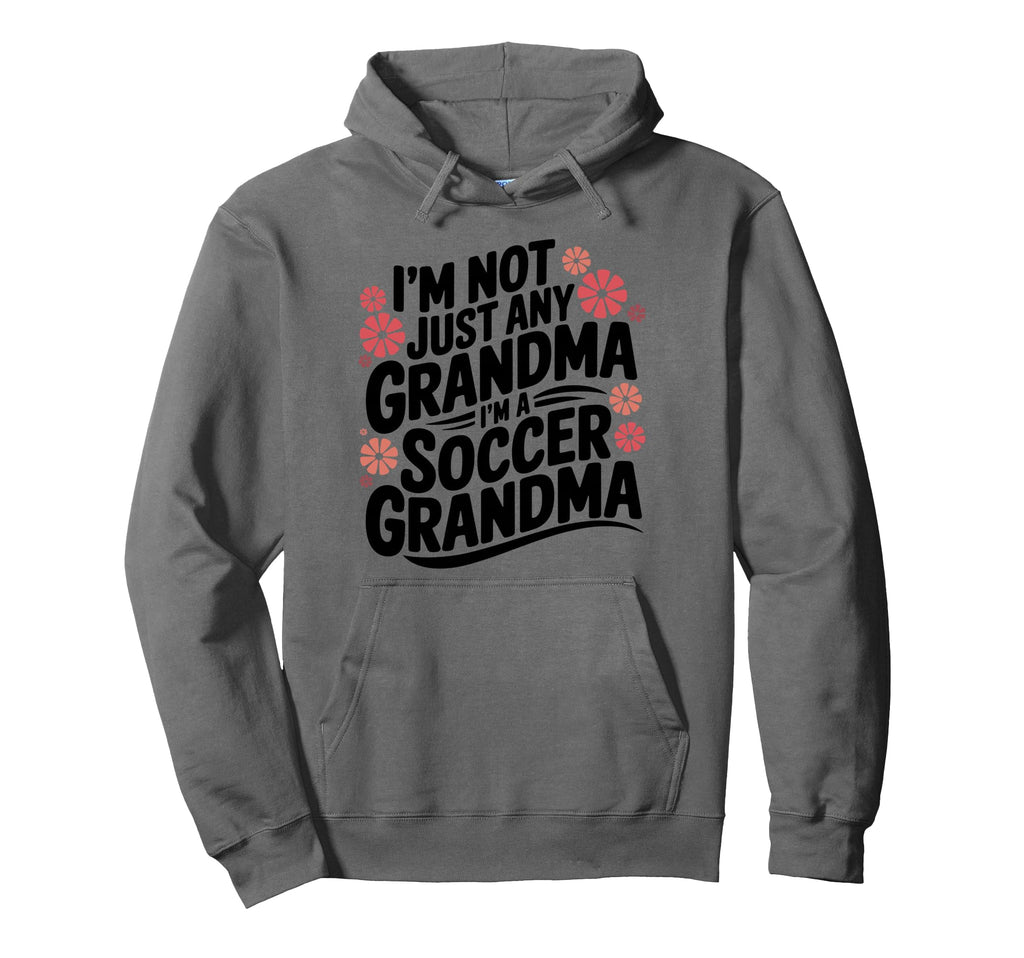 Im Not Just Any Grandma Im Soccer Grandma Hoodie - Unique Graphic Unisex - T-Shirt, Sweatshirt, Hoodie