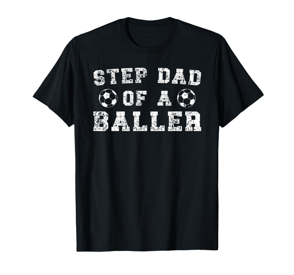Soccer Step Dad Baller Soccer T-Shirt - Casual Everyday Wear for Adults - T-Shirt, Sweatshirt, Hoodie